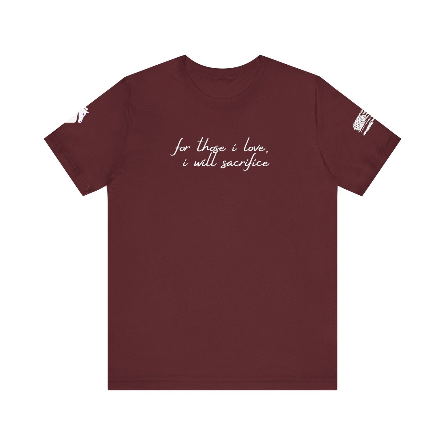 For Those I Love, I Will Sacrifice T- Shirt