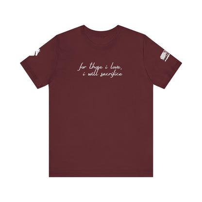 For Those I Love, I Will Sacrifice T- Shirt