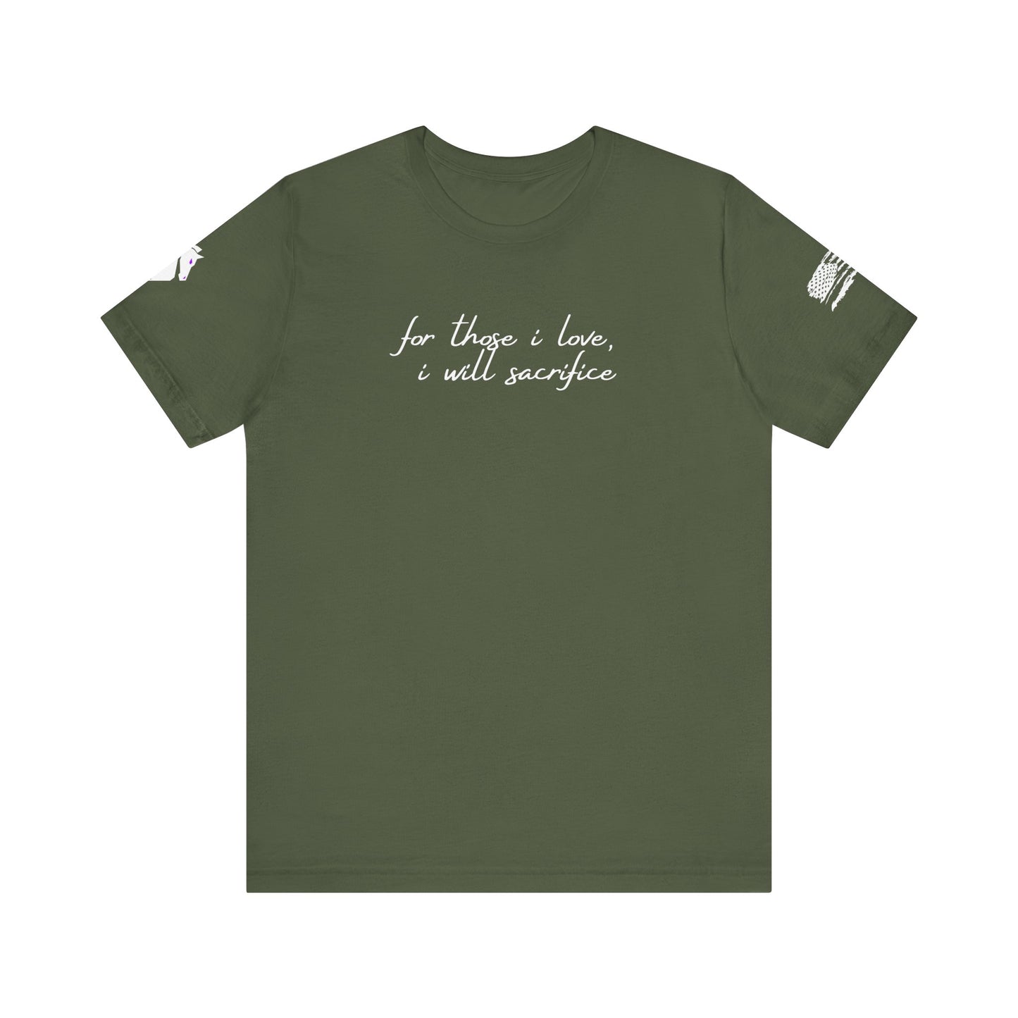 For Those I Love, I Will Sacrifice T- Shirt