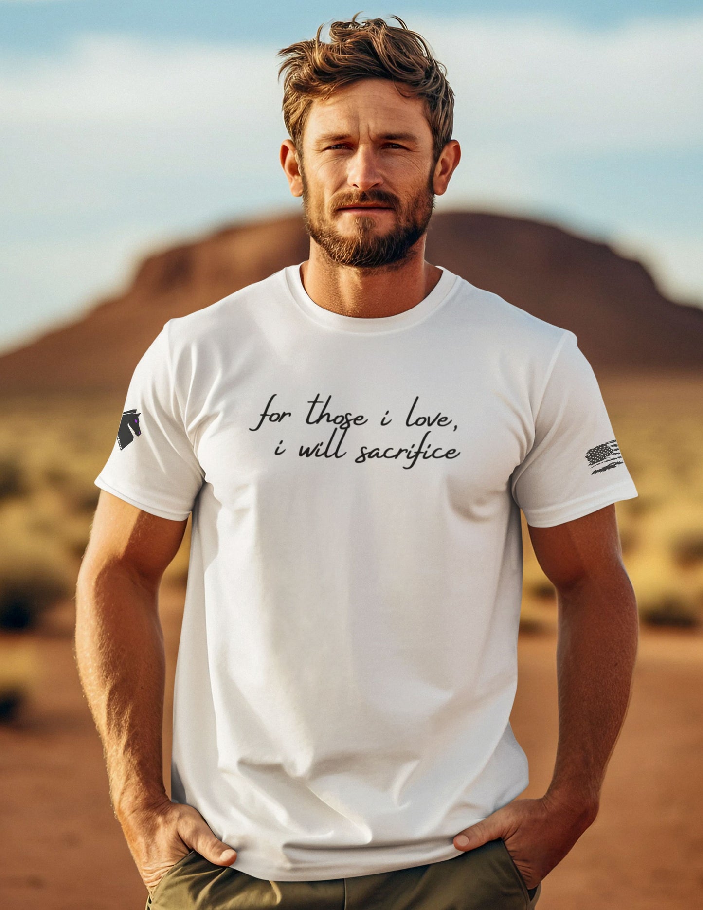 For Those I Love, I Will Sacrifice T- Shirt