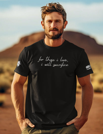 For Those I Love, I Will Sacrifice T- Shirt