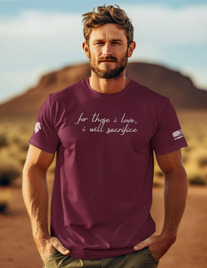 For Those I Love, I Will Sacrifice T- Shirt